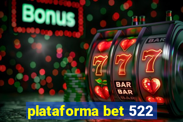 plataforma bet 522